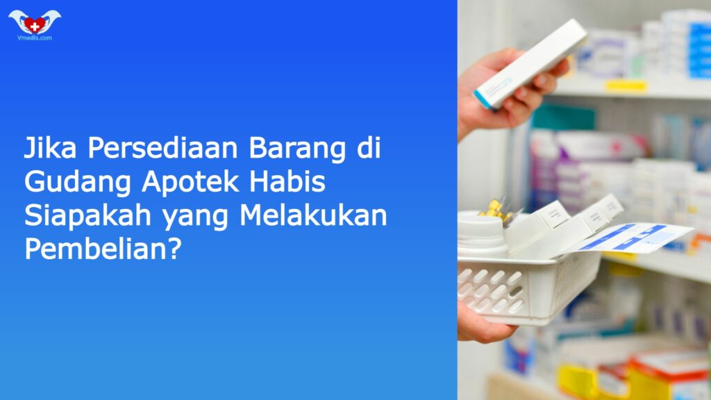 Jika Persediaan Barang di Gudang Apotek Habis Siapakah yang Melakukan Pembelian