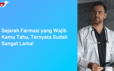 Sejarah Farmasi yang Wajib Kamu Tahu, Ternyata Sudah Sangat Lama