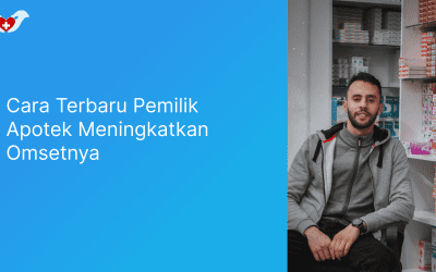 Cara Terbaru Pemilik Apotek Meningkatkan Omset Apoteknya