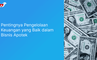 Pentingnya Pengelolaan Keuangan yang Baik dalam Bisnis Apotek