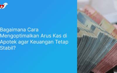Bagaimana Cara Mengoptimalkan Arus Kas di Apotek agar Keuangan Tetap Stabil