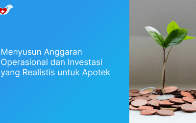 Menyusun Anggaran Operasional dan Investasi yang Realistis untuk Apotek