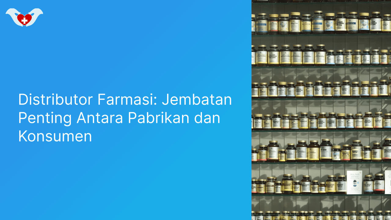 Distributor Farmasi: Jembatan Penting Antara Pabrikan dan Konsumen