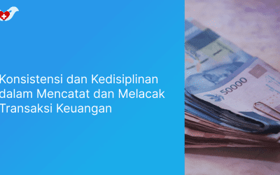 Konsistensi dan Kedisiplinan dalam Mencatat dan Melacak Transaksi Keuangan