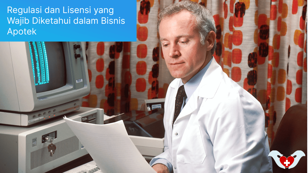 Regulasi dan Lisensi yang Wajib Diketahui dalam Bisnis Apotek