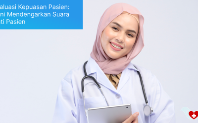 Evaluasi Kepuasan Pasien: Seni Mendengarkan Suara Hati Pasien