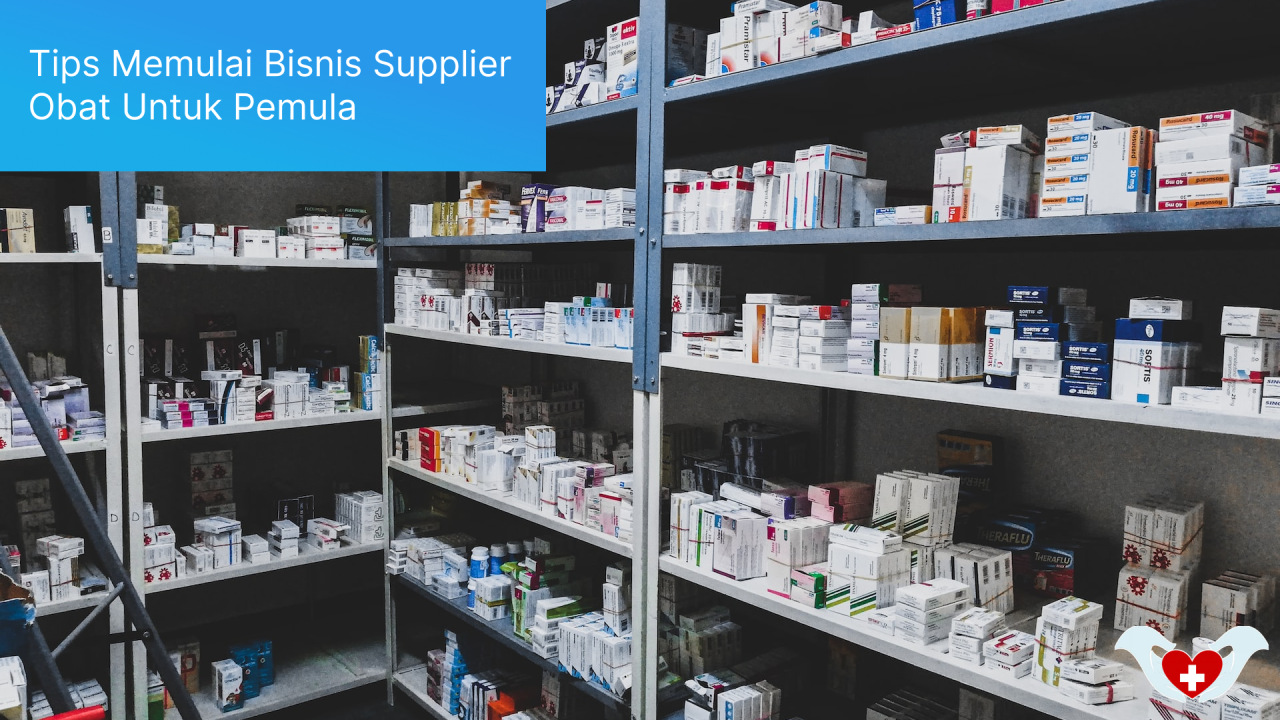 Tips Memulai Bisnis Supplier Obat Untuk Pemula | Vmedis