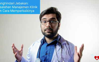 Menghindari Jebakan Kesalahan Manajemen Klinik dan Cara Memperbaikinya