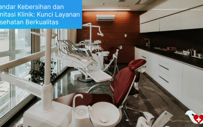 Standar Kebersihan dan Sanitasi Klinik: Kunci Layanan Kesehatan Berkualitas