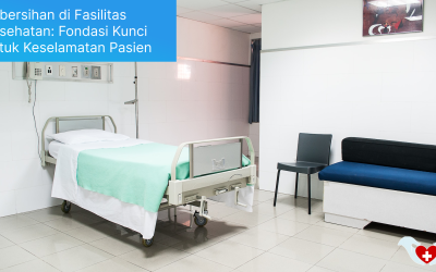 Kebersihan di Fasilitas Kesehatan: Fondasi Kunci untuk Keselamatan Pasien
