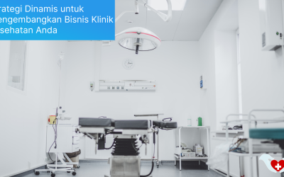 Strategi Dinamis untuk Mengembangkan Bisnis Klinik Kesehatan Anda