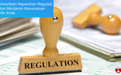 Pastikan Kepatuhan Regulasi Klinik untuk Kesuksesan Klinik Anda