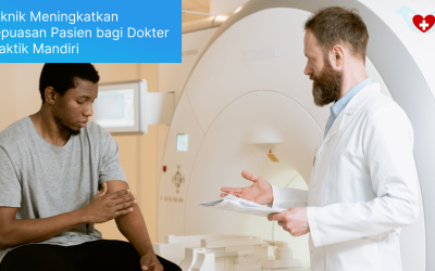 Teknik Meningkatkan Kepuasan Pasien bagi Dokter Praktik Mandiri