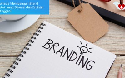 5 Rahasia Membangun Brand Apotek yang Dikenal dan Dicintai Pelanggan!