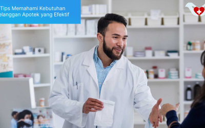 5 Tips Memahami Kebutuhan Pelanggan Apotek yang Efektif