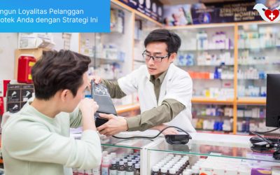 Bangun Loyalitas Pelanggan Apotek Anda dengan Strategi Ini