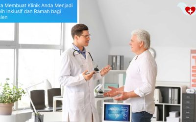 Cara Membuat Klinik Anda Menjadi Lebih Inklusif dan Ramah bagi Semua Pasien