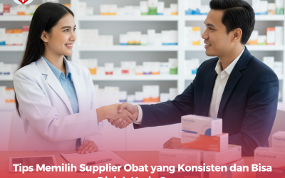 Tips Memilih Supplier Obat yang Konsisten dan Bisa Diajak Kerja Sama