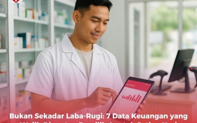 Bukan Sekadar Laba-Rugi: 7 Data Keuangan yang Wajib Dipantau Pemilik Apotek Setiap Hari