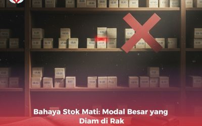 Bahaya Stok Mati: Modal Besar yang Diam di Rak